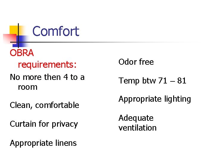 Comfort OBRA requirements: Odor free No more then 4 to a room Temp btw