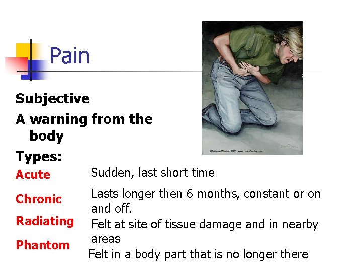 Pain Subjective A warning from the body Types: Acute Sudden, last short time Chronic