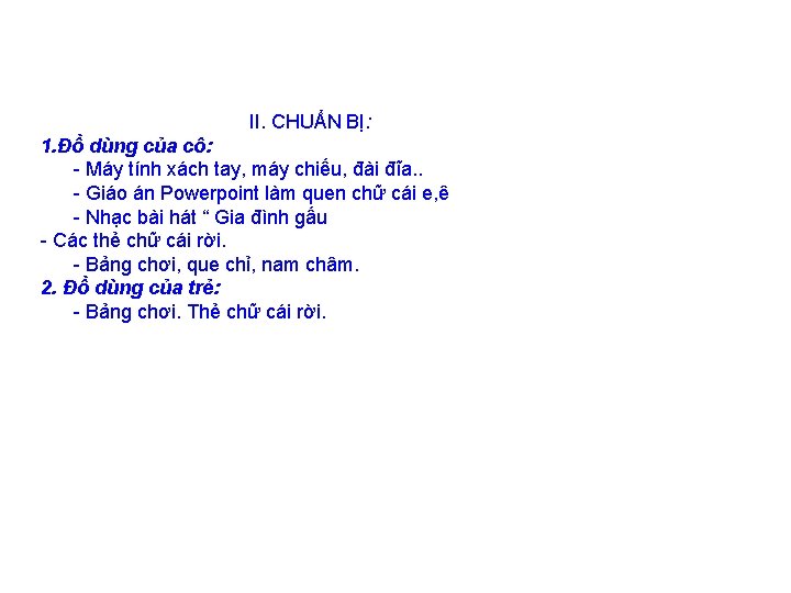 II. CHUẨN BỊ: 1. Đồ dùng của cô: - Máy tính xách tay, máy