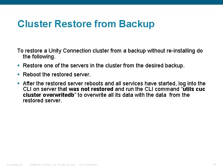 Cluster Restore from Backup To restore a Unity Connection cluster from a backup without