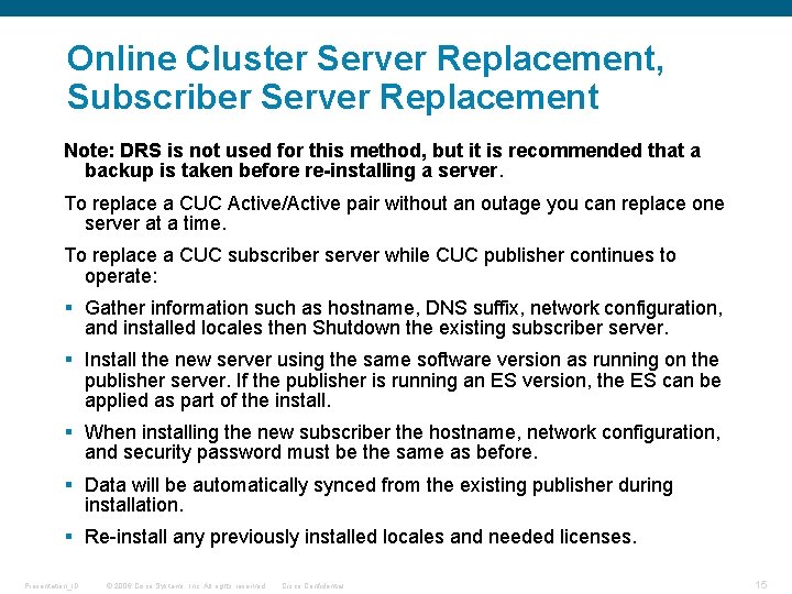 Online Cluster Server Replacement, Subscriber Server Replacement Note: DRS is not used for this