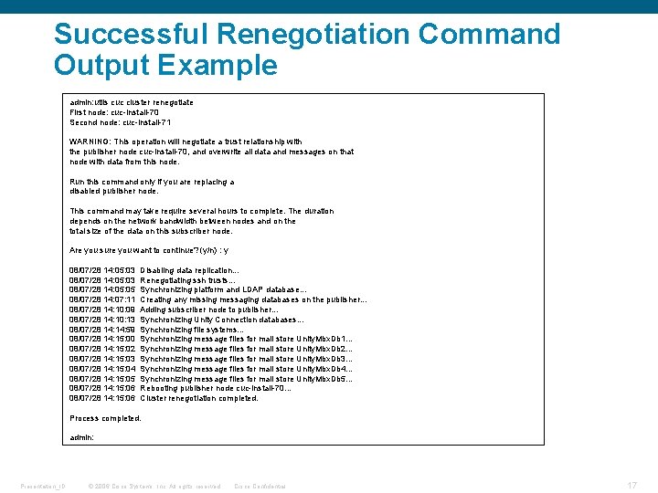 Successful Renegotiation Command Output Example admin: utils cuc cluster renegotiate First node: cuc-install-70 Second