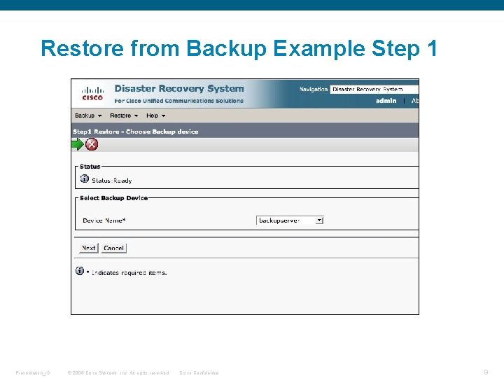 Restore from Backup Example Step 1 Presentation_ID © 2006 Cisco Systems, Inc. All rights