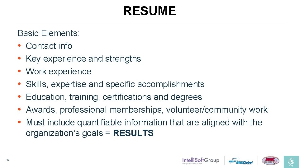 RESUME Basic Elements: • Contact info • Key experience and strengths • Work experience