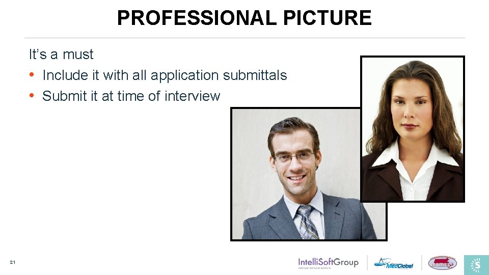 PROFESSIONAL PICTURE It’s a must • Include it with all application submittals • Submit
