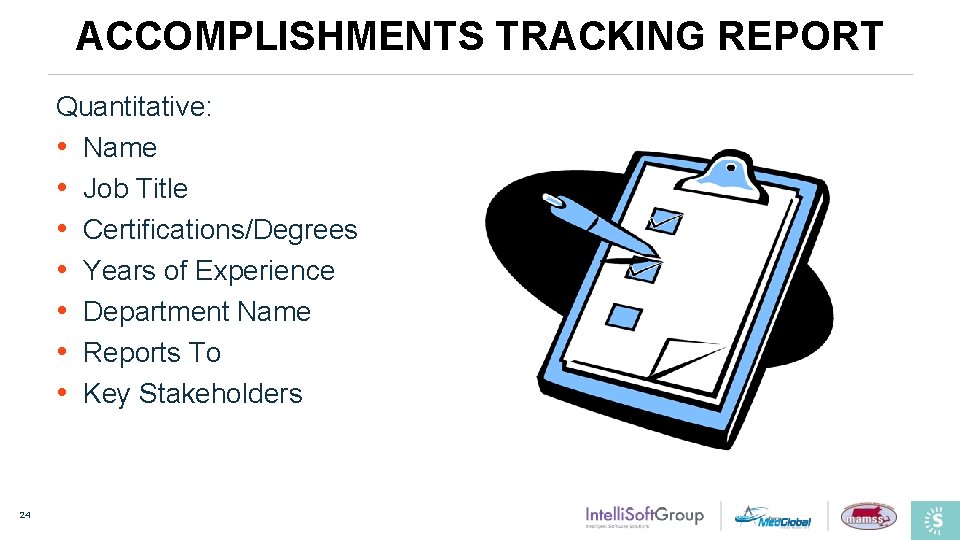 ACCOMPLISHMENTS TRACKING REPORT Quantitative: • Name • Job Title • Certifications/Degrees • Years of