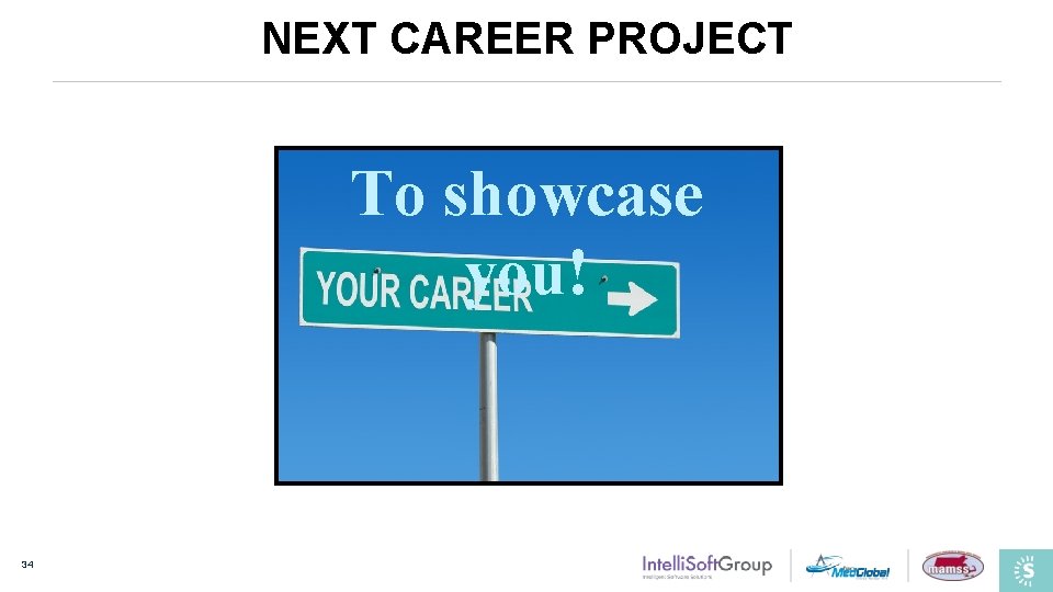 NEXT CAREER PROJECT To showcase you! 34 