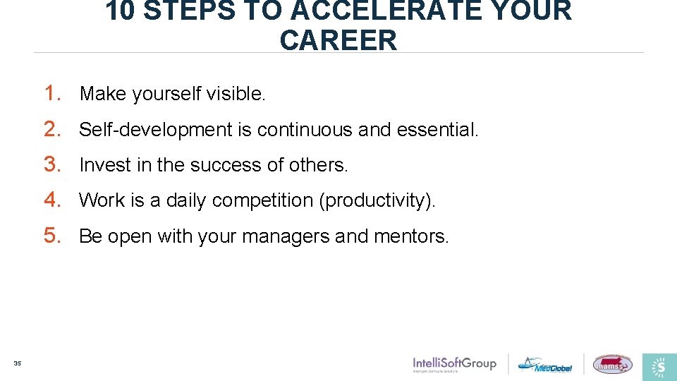 10 STEPS TO ACCELERATE YOUR CAREER 1. Make yourself visible. 2. Self-development is continuous