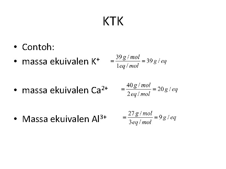 KTK • Contoh: • massa ekuivalen K+ • massa ekuivalen Ca 2+ • Massa