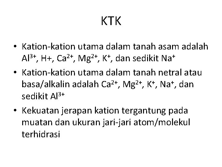 KTK • Kation-kation utama dalam tanah asam adalah Al 3+, H+, Ca 2+, Mg