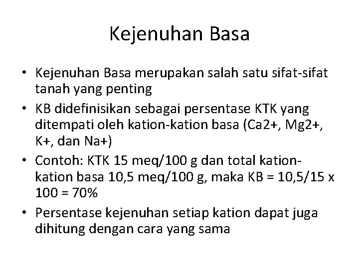 Kejenuhan Basa • Kejenuhan Basa merupakan salah satu sifat-sifat tanah yang penting • KB