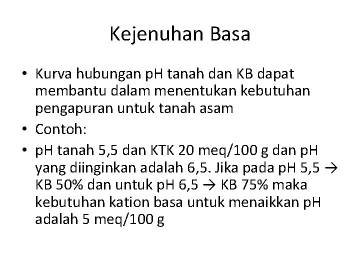 Kejenuhan Basa • Kurva hubungan p. H tanah dan KB dapat membantu dalam menentukan