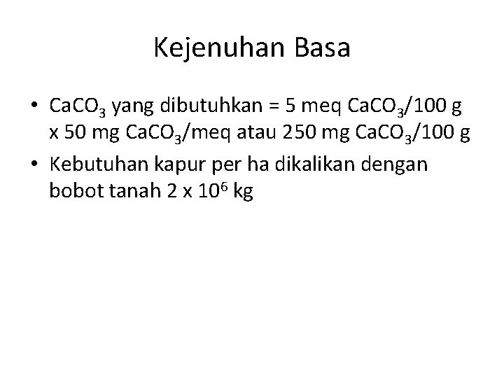 Kejenuhan Basa • Ca. CO 3 yang dibutuhkan = 5 meq Ca. CO 3/100