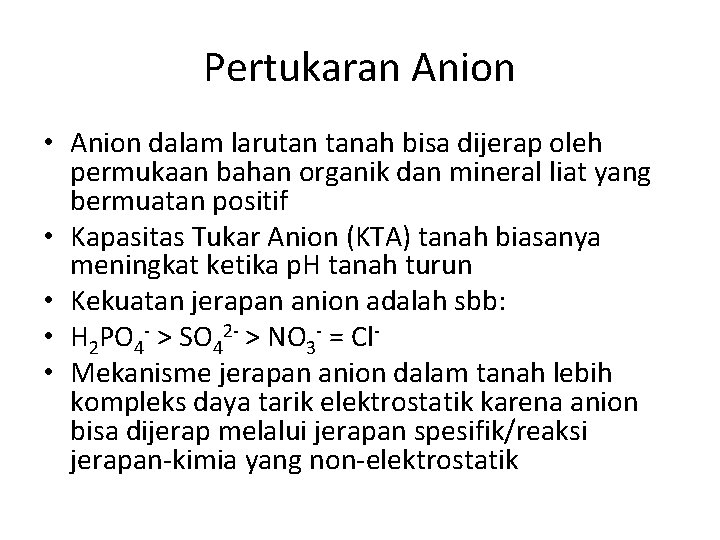 Pertukaran Anion • Anion dalam larutan tanah bisa dijerap oleh permukaan bahan organik dan