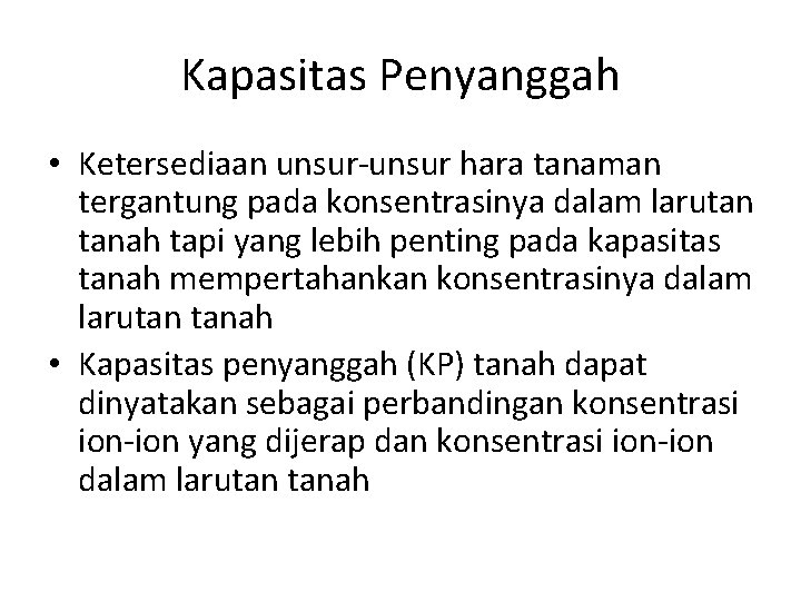 Kapasitas Penyanggah • Ketersediaan unsur-unsur hara tanaman tergantung pada konsentrasinya dalam larutan tanah tapi