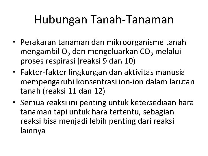 Hubungan Tanah-Tanaman • Perakaran tanaman dan mikroorganisme tanah mengambil O 2 dan mengeluarkan CO