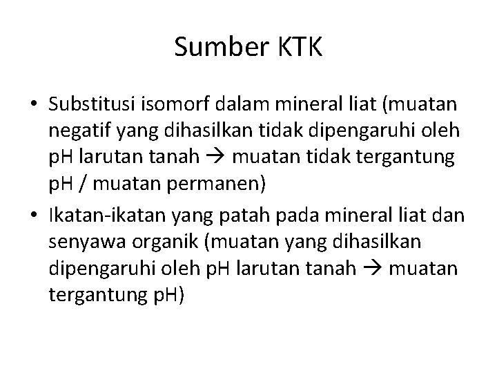 Sumber KTK • Substitusi isomorf dalam mineral liat (muatan negatif yang dihasilkan tidak dipengaruhi