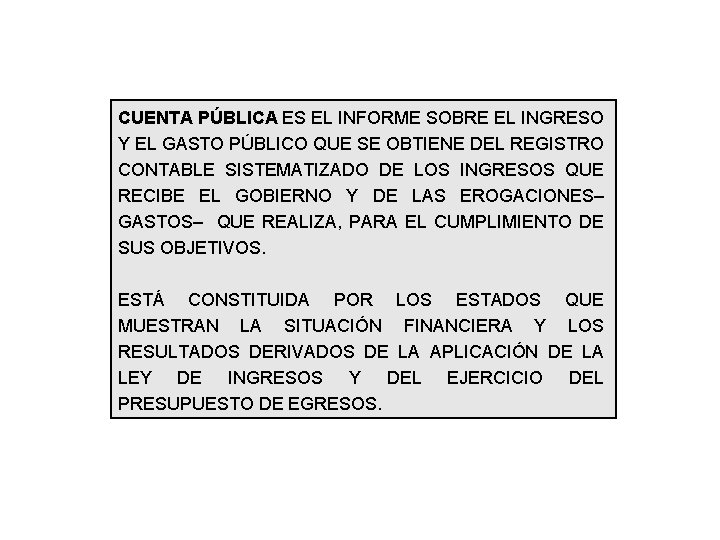 CUENTA PÚBLICA ES EL INFORME SOBRE EL INGRESO Y EL GASTO PÚBLICO QUE SE