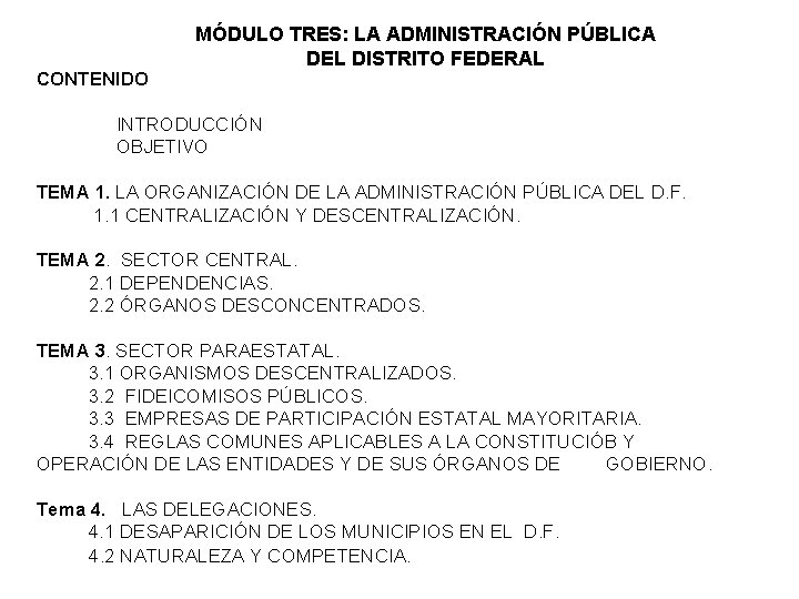 CONTENIDO MÓDULO TRES: LA ADMINISTRACIÓN PÚBLICA DEL DISTRITO FEDERAL INTRODUCCIÓN OBJETIVO TEMA 1. LA