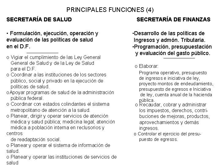PRINCIPALES FUNCIONES (4) SECRETARÍA DE SALUD • Formulación, ejecución, operación y evaluación de las