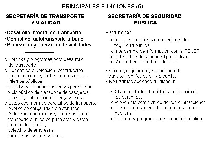 PRINCIPALES FUNCIONES (5) SECRETARÍA DE TRANSPORTE Y VIALIDAD • Desarrollo integral del transporte •