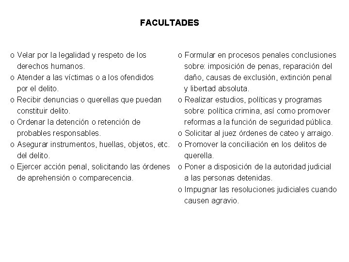 FACULTADES o Velar por la legalidad y respeto de los derechos humanos. o Atender