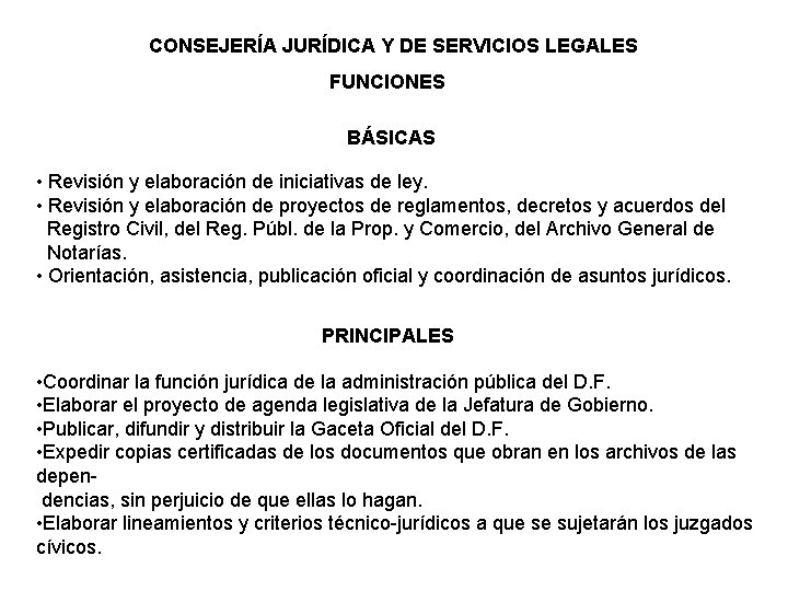 CONSEJERÍA JURÍDICA Y DE SERVICIOS LEGALES FUNCIONES BÁSICAS • Revisión y elaboración de iniciativas