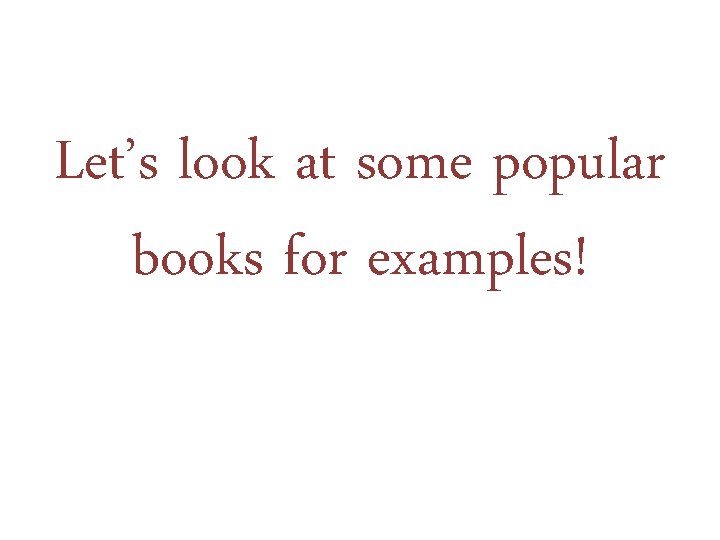 Let’s look at some popular books for examples! 