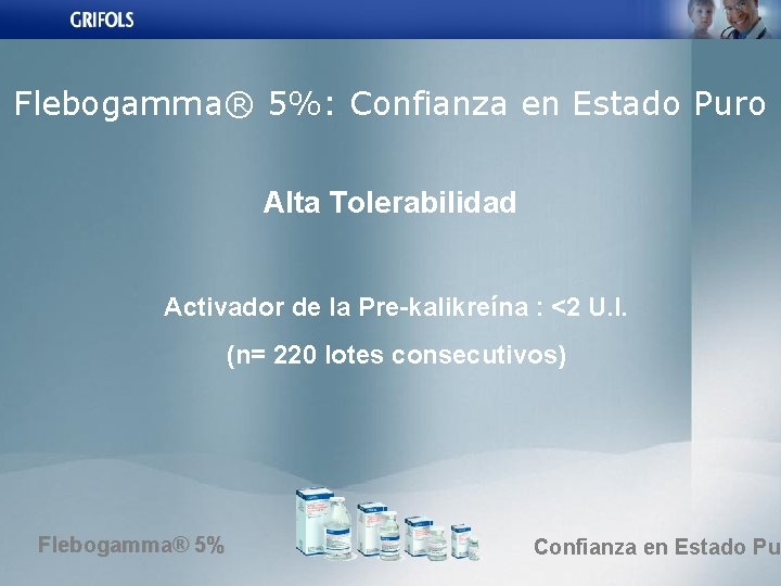 Flebogamma® 5%: Confianza en Estado Puro Alta Tolerabilidad Activador de la Pre-kalikreína : <2