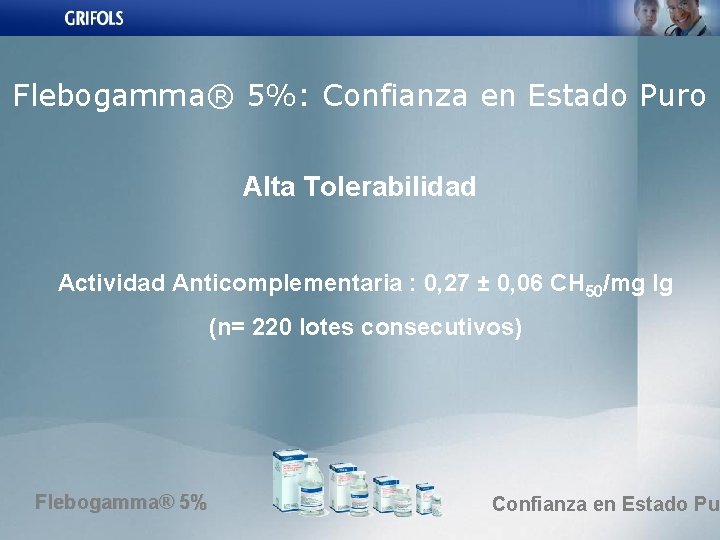 Flebogamma® 5%: Confianza en Estado Puro Alta Tolerabilidad Actividad Anticomplementaria : 0, 27 ±