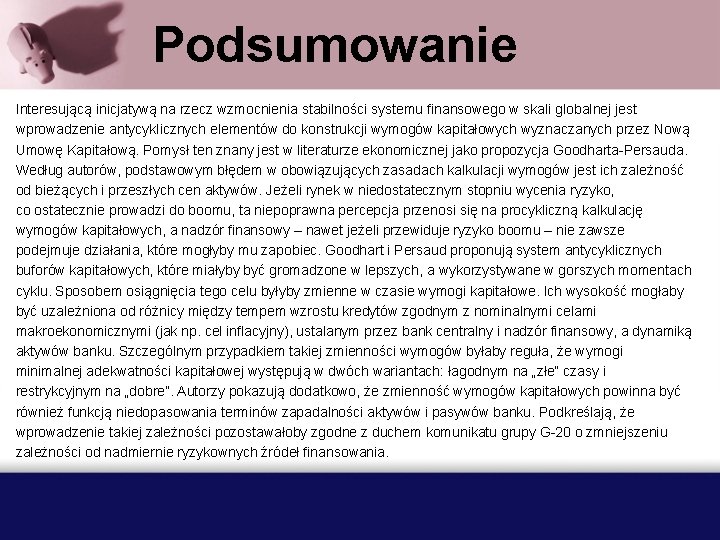 Podsumowanie Interesującą inicjatywą na rzecz wzmocnienia stabilności systemu finansowego w skali globalnej jest wprowadzenie