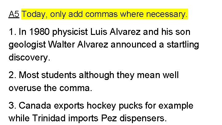 A 5 Today, only add commas where necessary. 1. In 1980 physicist Luis Alvarez