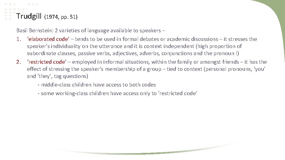 Trudgill (1974, pp. 51) Basil Bernstein: 2 varieties of language available to speakers –
