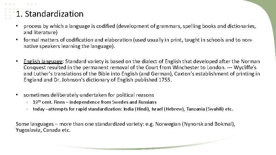 1. Standardization • process by which a language is codified (development of grammars, spelling