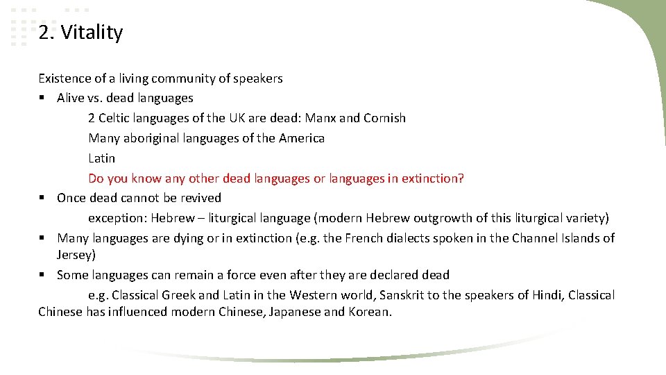 2. Vitality Existence of a living community of speakers § Alive vs. dead languages