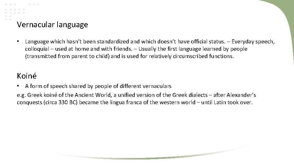 Vernacular language • Language which hasn’t been standardized and which doesn’t have official status.