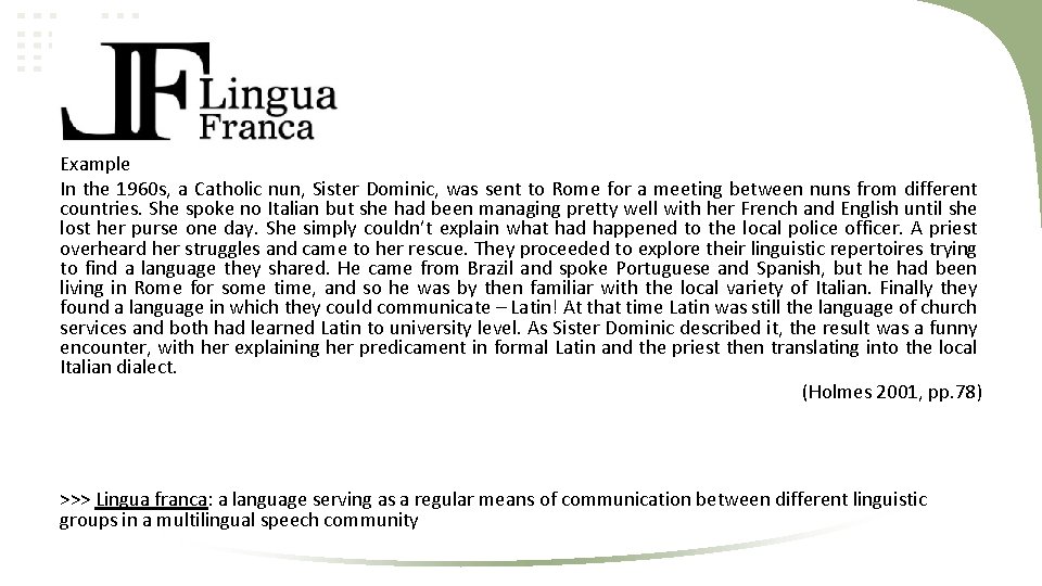 Lingua franca Example In the 1960 s, a Catholic nun, Sister Dominic, was sent
