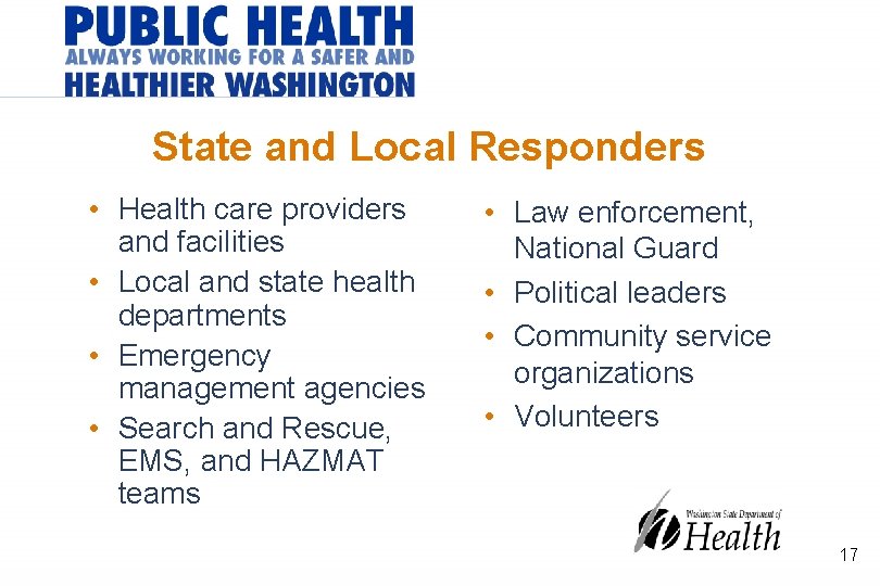State and Local Responders • Health care providers and facilities • Local and state