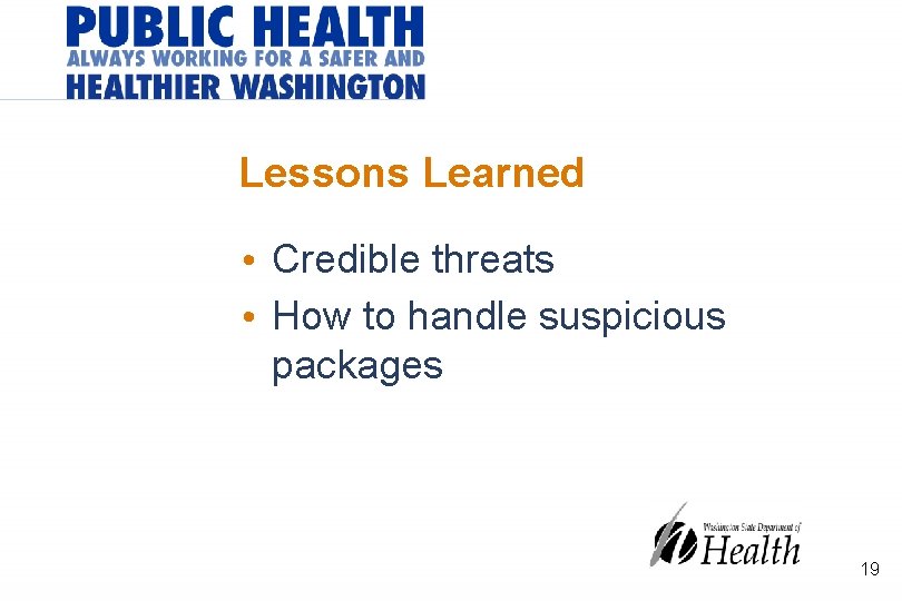 Lessons Learned • Credible threats • How to handle suspicious packages 19 