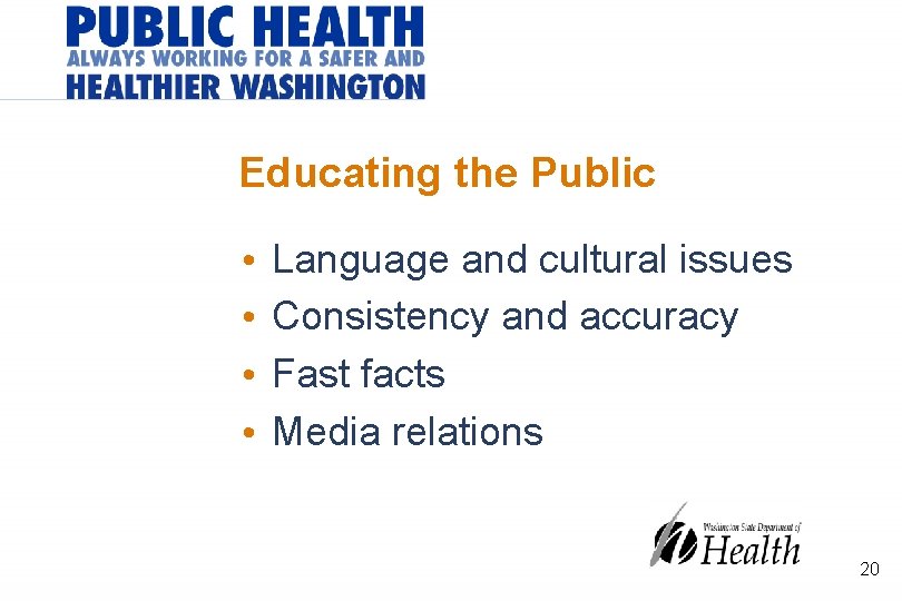 Educating the Public • • Language and cultural issues Consistency and accuracy Fast facts