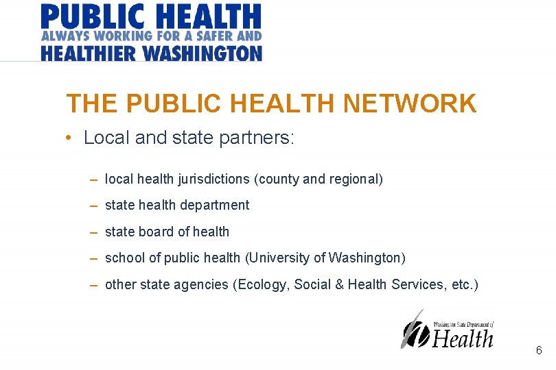THE PUBLIC HEALTH NETWORK • Local and state partners: – local health jurisdictions (county