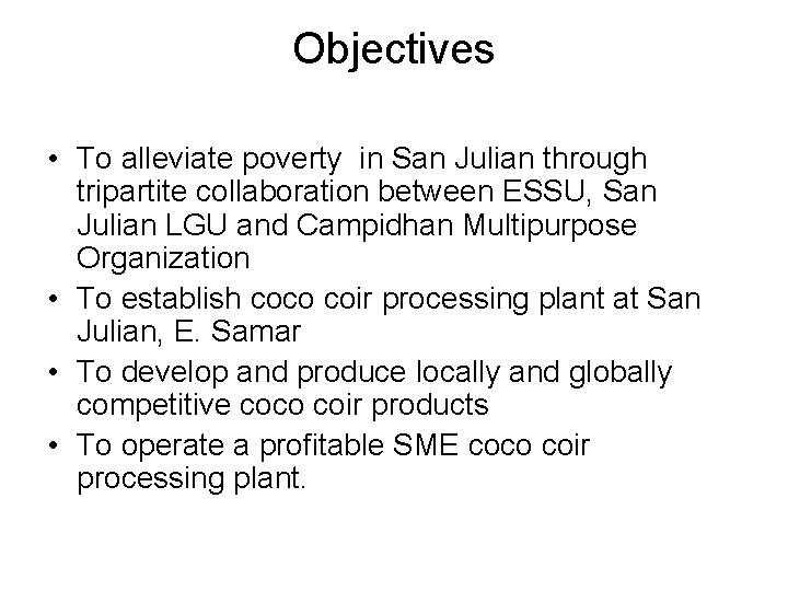 Objectives • To alleviate poverty in San Julian through tripartite collaboration between ESSU, San