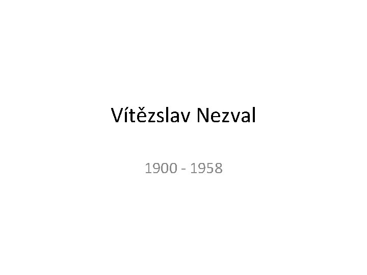 Vítězslav Nezval 1900 - 1958 