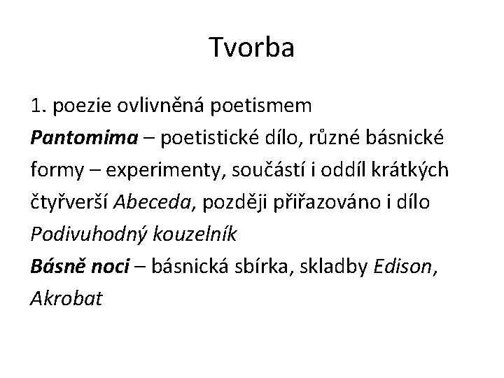 Tvorba 1. poezie ovlivněná poetismem Pantomima – poetistické dílo, různé básnické formy – experimenty,
