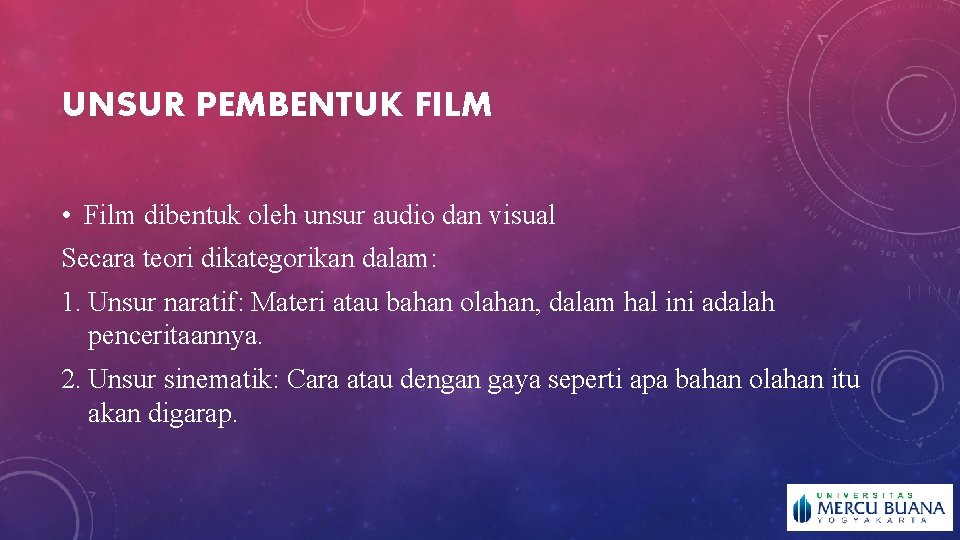 UNSUR PEMBENTUK FILM • Film dibentuk oleh unsur audio dan visual Secara teori dikategorikan