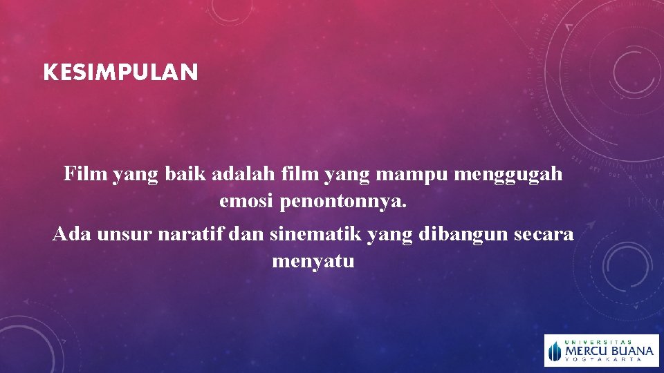 KESIMPULAN Film yang baik adalah film yang mampu menggugah emosi penontonnya. Ada unsur naratif