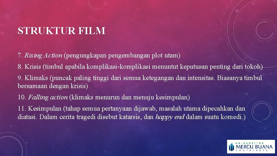 STRUKTUR FILM 7. Rising Action (pengungkapan pengembangan plot utam) 8. Krisis (timbul apabila komplikasi-komplikasi