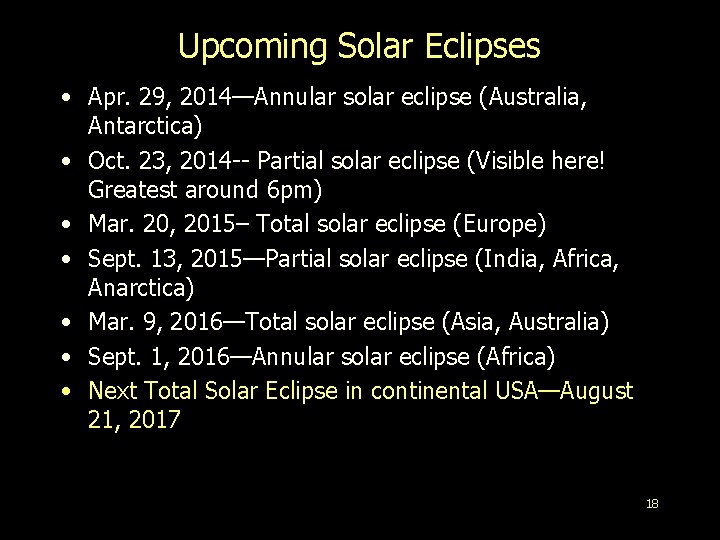 Upcoming Solar Eclipses • Apr. 29, 2014—Annular solar eclipse (Australia, Antarctica) • Oct. 23,