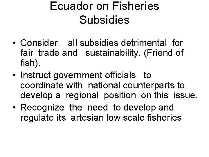 Ecuador on Fisheries Subsidies • Consider all subsidies detrimental for fair trade and sustainability.