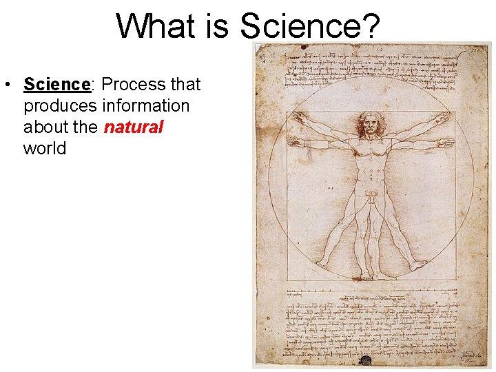What is Science? • Science: Process that produces information about the natural world 